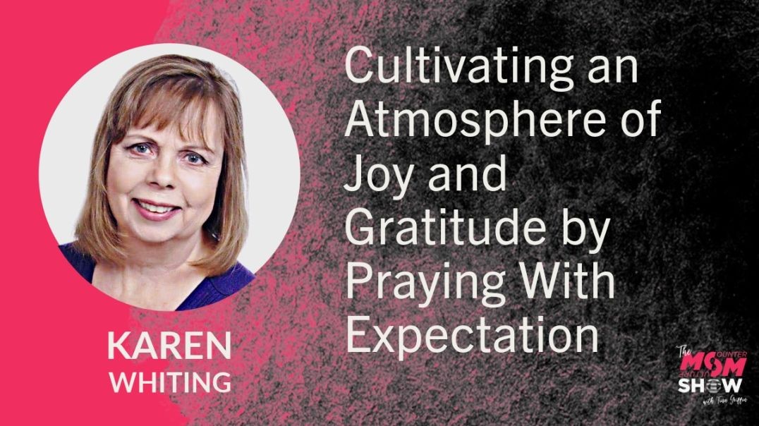 Ep640 - Cultivating an Atmosphere of Joy and Gratitude by Praying With Expectation - Karen Whiting