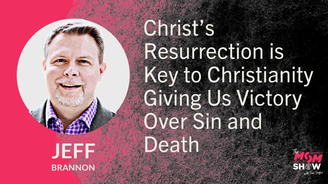 Ep644 - Christ’s Resurrection is Key to Christianity Giving Us Victory Over Sin and Death - Jeff Bra