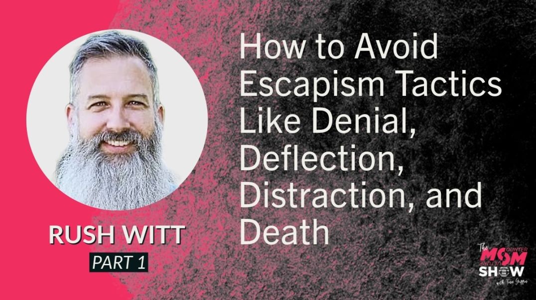Ep642 - How to Avoid Escapism Tactics Like Denial, Deflection, Distraction, and Death - Rush Witt