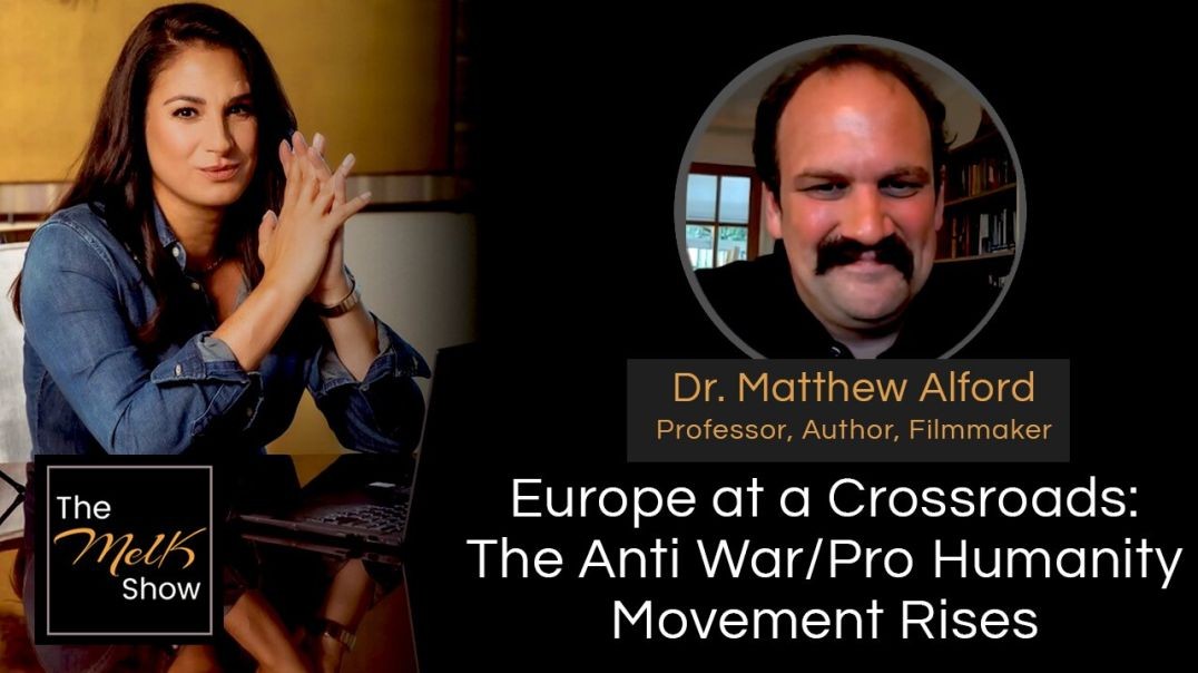 ⁣Mel K & Dr. Matthew Alford | Europe at a Crossroads: The Anti War/Pro Humanity Movement Rises |