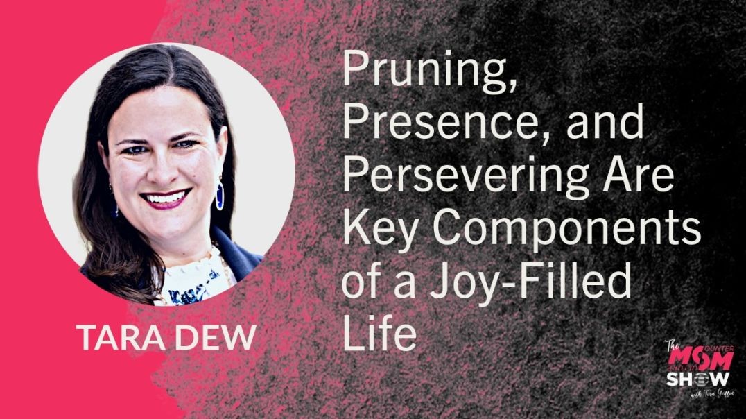Ep641 - Pruning, Presence, and Persevering Are Key Components of a Joy-Filled Life - Tara Dew