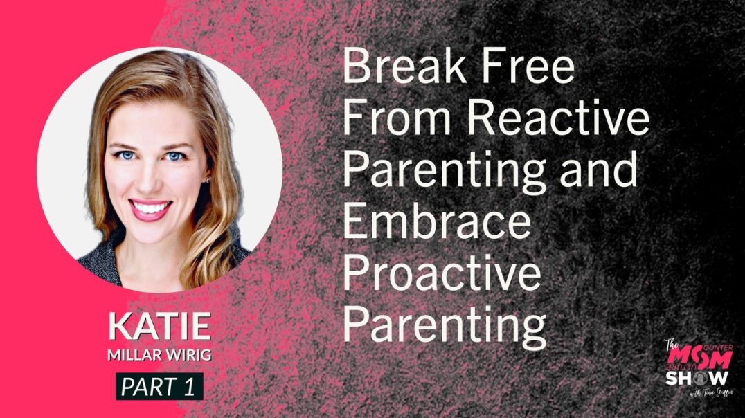 ⁣Ep651 - Break Free From Reactive Parenting and Embrace Proactive Parenting - Katie Millar Wirig