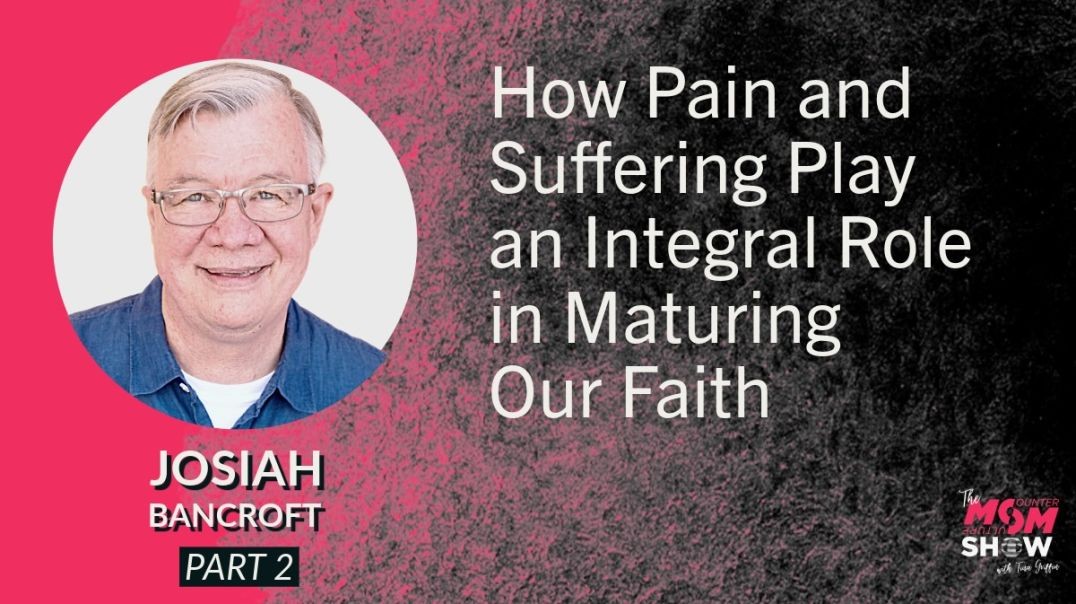 Ep638 - How Pain and Suffering Play an Integral Role in Maturing Our Faith - Josiah Bancroft