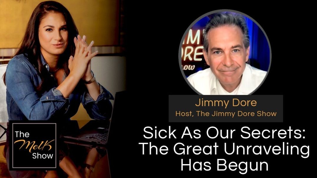 Mel K & Jimmy Dore | Sick As Our Secrets: The Great Unraveling Has Begun | 7-11-24