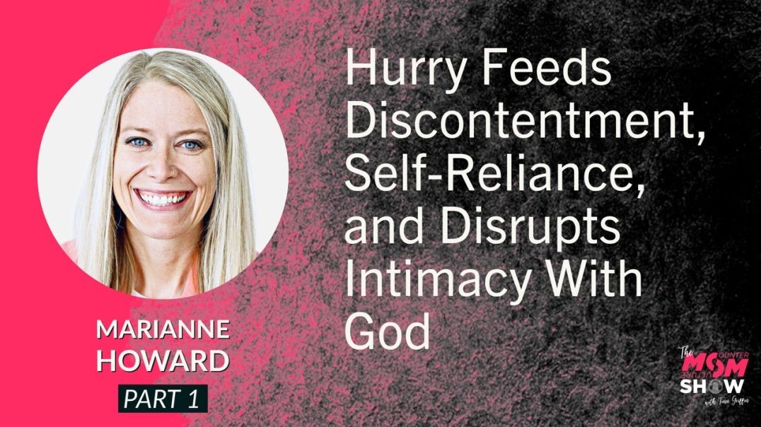 Ep648 - Hurry Feeds Discontentment, Self-Reliance and Disrupts Intimacy With God - Marianne Howard