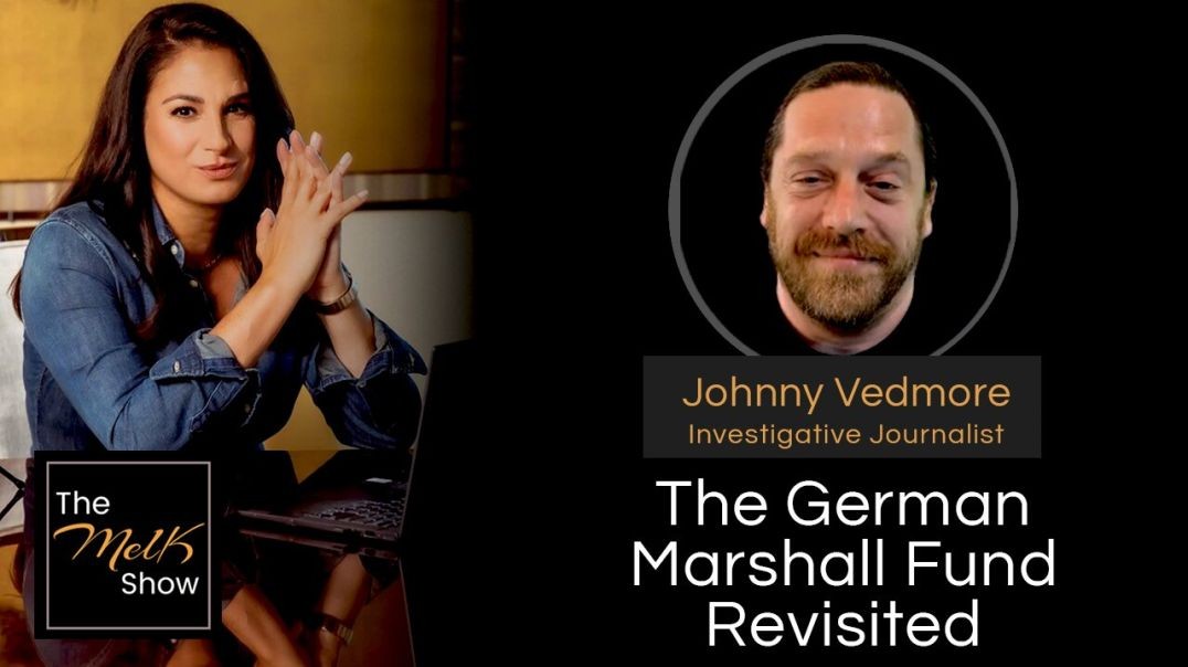 Mel K & Johnny Vedmore | The German Marshall Fund Revisited | 7-22-24