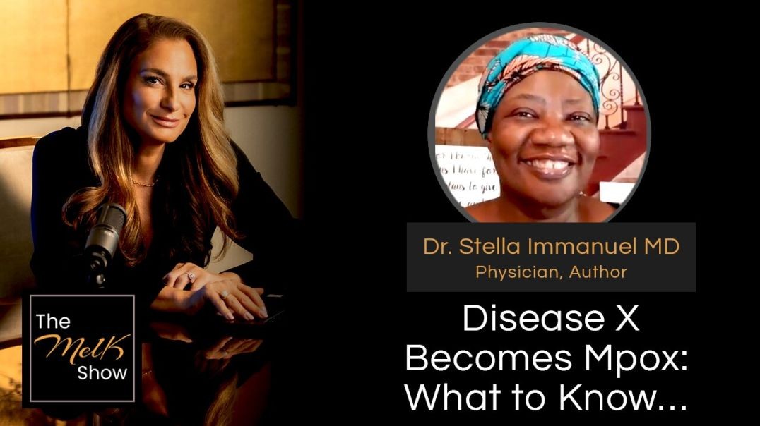 ⁣Mel K & Dr. Stella Immanuel MD | Disease X Becomes Mpox: What to Know… | 8-20-24