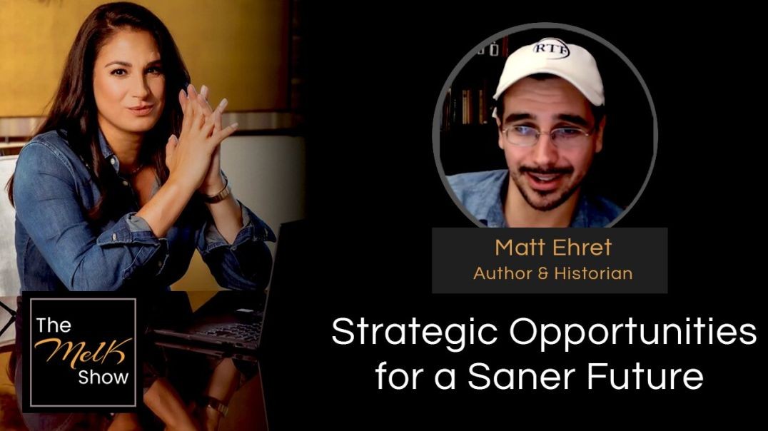 ⁣Mel K & Matt Ehret | Strategic Opportunities for a Saner Future | 8-4-24