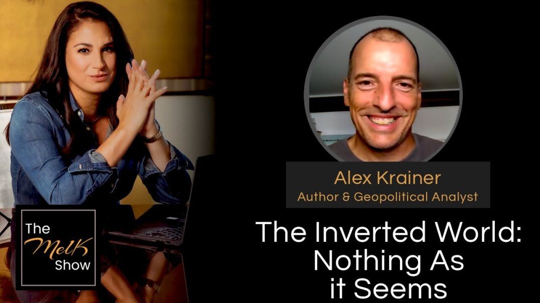 ⁣Mel K & Alex Krainer | The Inverted World: Nothing As it Seems | 8-5-24