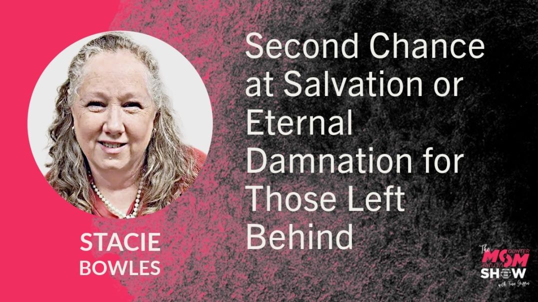 ⁣Ep688 - Second Chance at Salvation or Eternal Damnation for Those Left Behind - Stacie Bowles