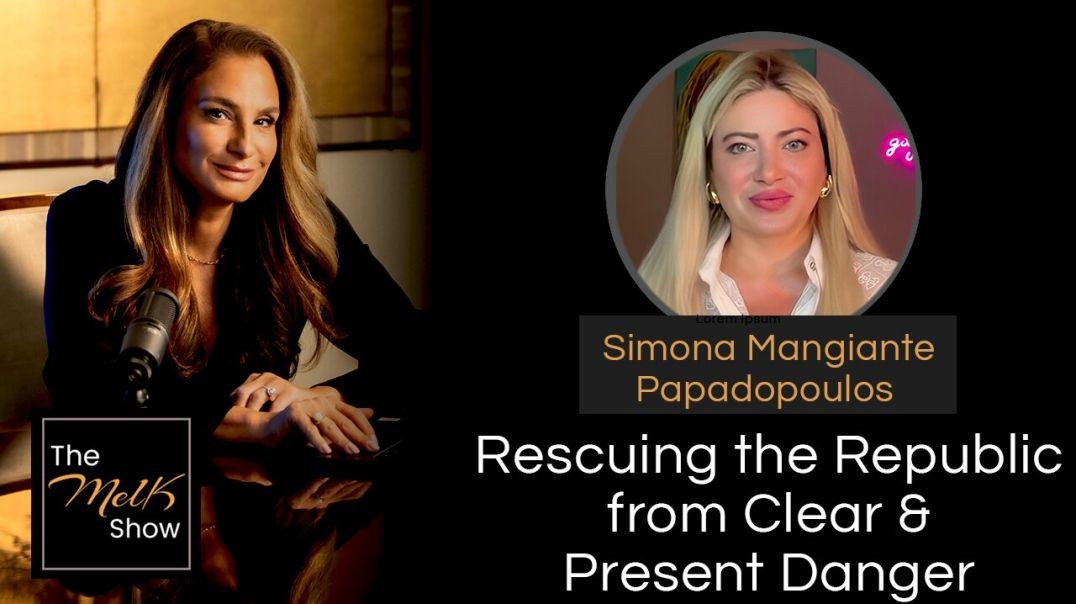 ⁣Mel K & Simona Mangiante Papadopoulos | Rescuing the Republic from Clear & Present Danger |