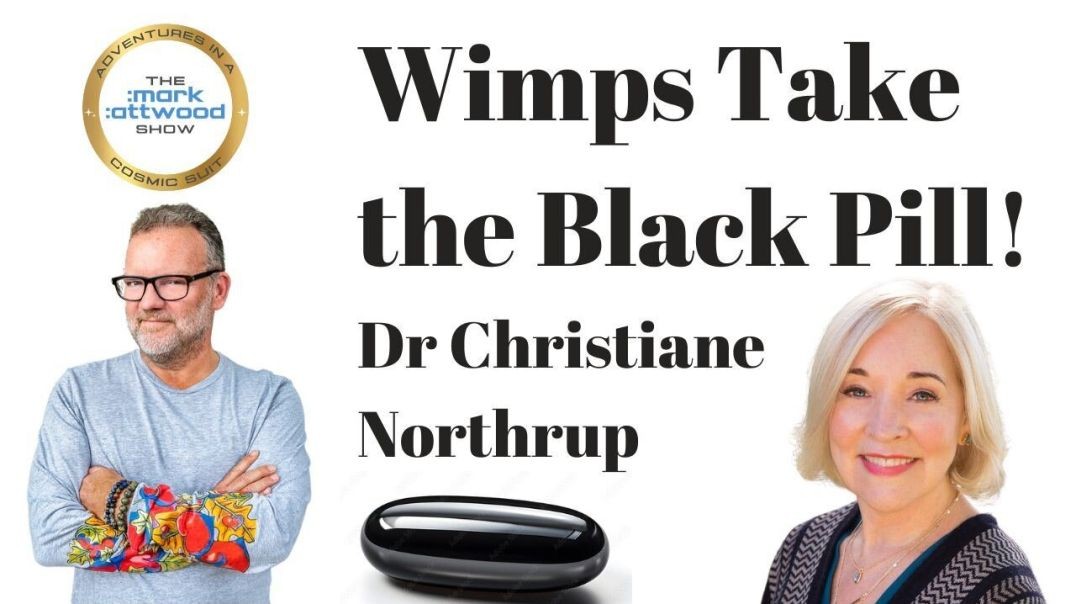 ⁣Wimps Take the Black Pill! - Dr Christiane Northrup - 12th Sept 2024