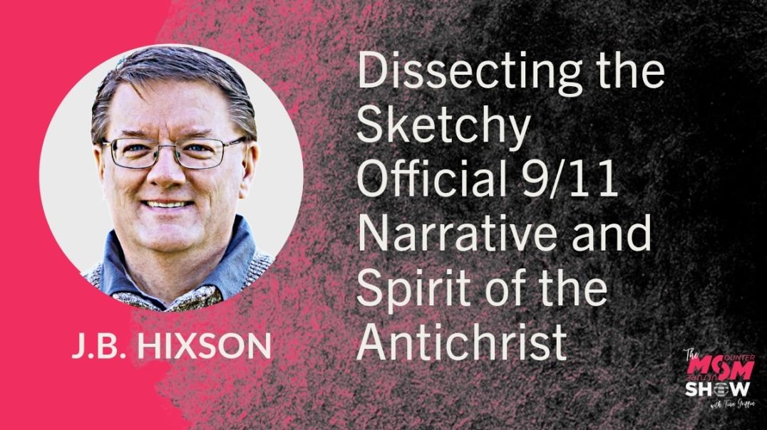 ⁣Ep675 - Dissecting the Sketchy Official 9/11 Narrative and Spirit of the Antichrist - J.B. Hixson