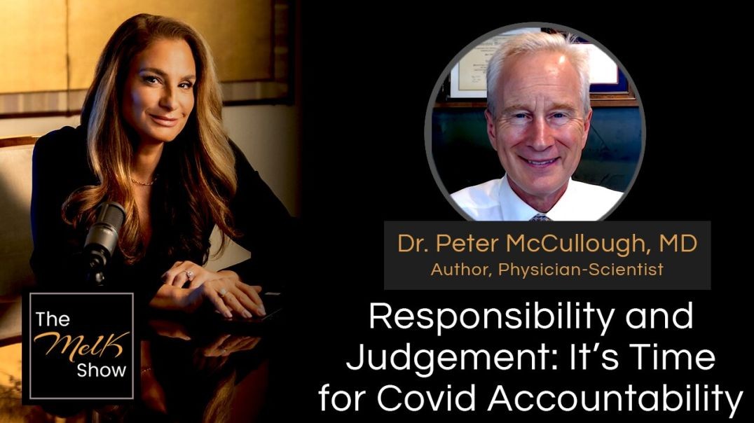 ⁣Mel K & Dr. Peter McCullough, MD | Responsibility and Judgement: It’s Time for Covid Accountabil