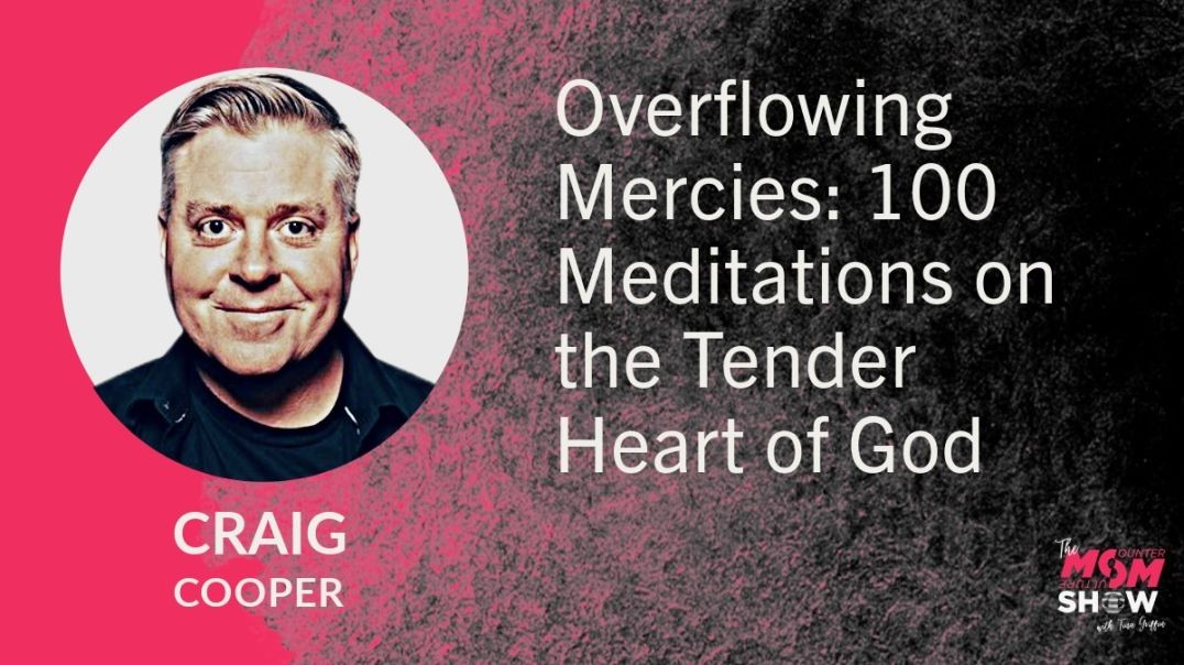 ⁣Ep696 - Overflowing Mercies: 100 Meditations on the Tender Heart of God - Craig Cooper