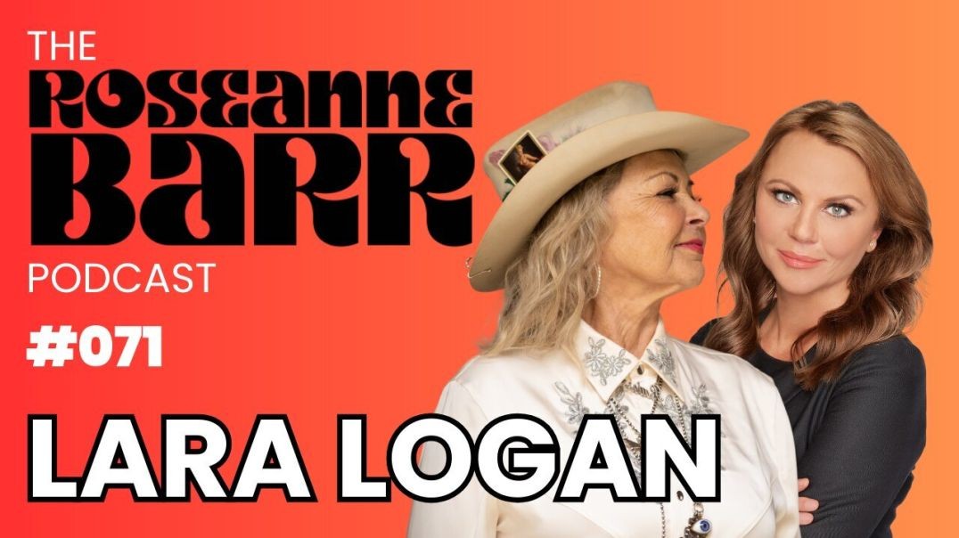 ⁣Lara Logan | Lara Logan is Fearless | The Roseanne Barr Podcast #71