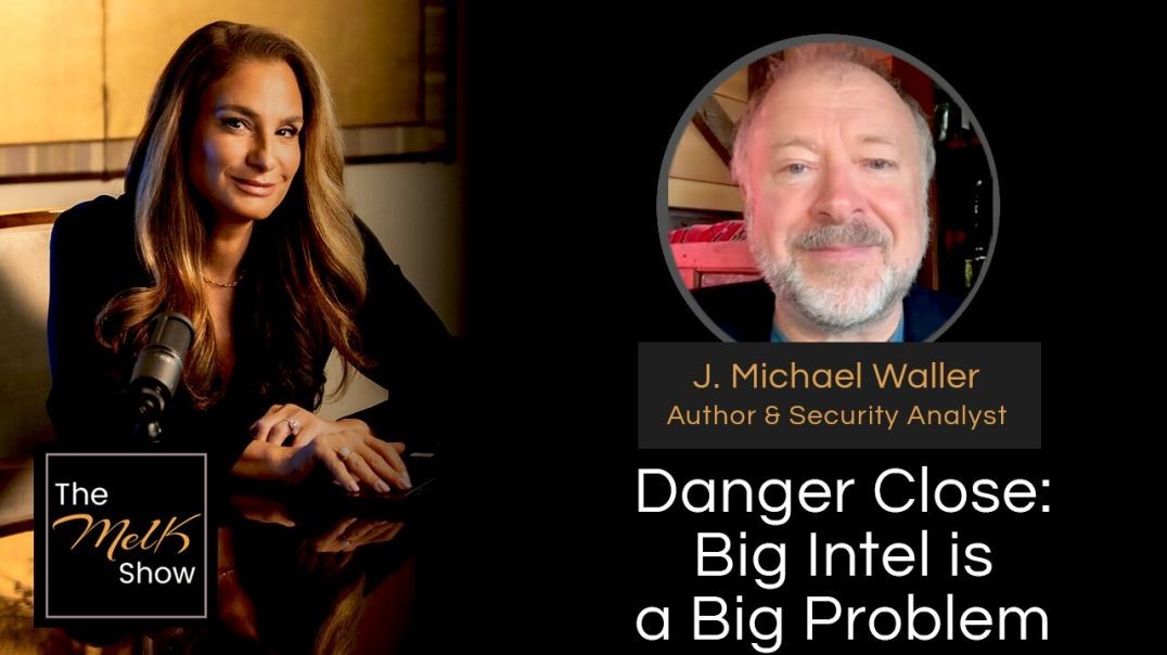 ⁣Mel K & J. Michael Waller | Danger Close: Big Intel is a Big Problem | 10-3-24