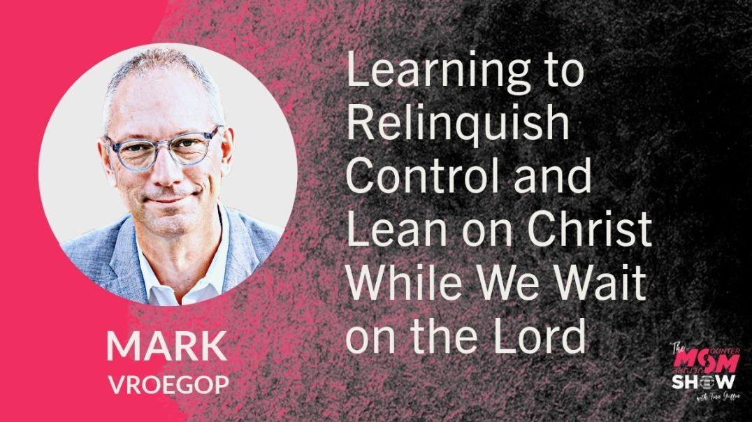 ⁣Ep697 - Learning to Relinquish Control and Lean on Christ While We Wait on the Lord - Mark Vroegop