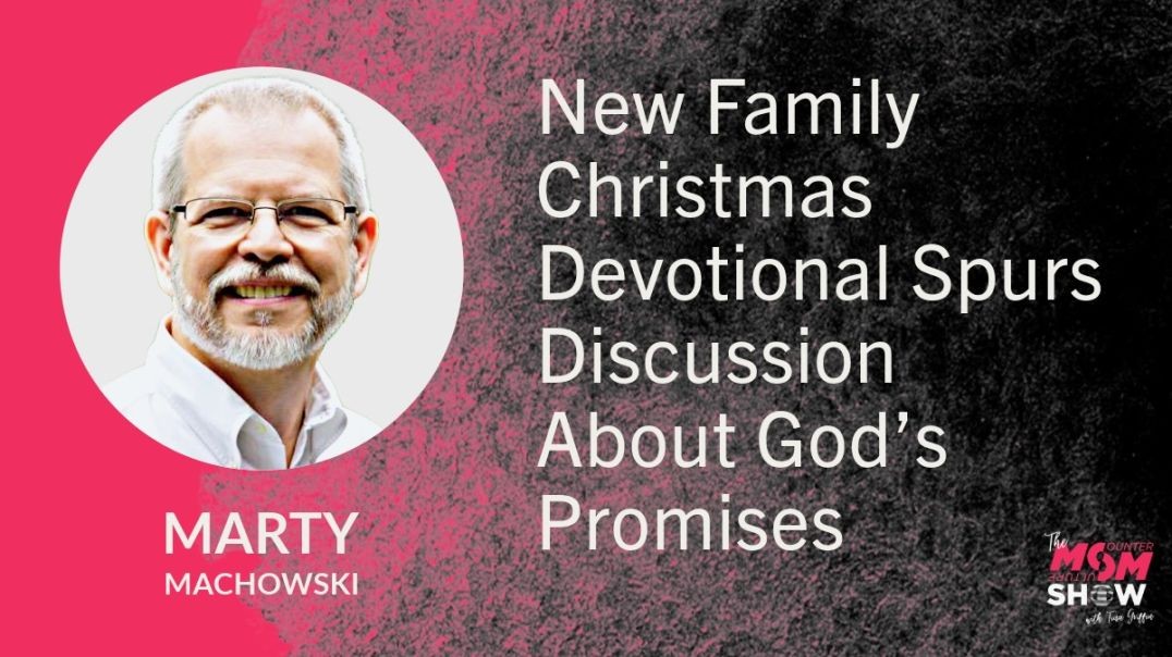 ⁣Ep717 - New Family Christmas Devotional Spurs Discussion About God’s Promises - Marty Machowski