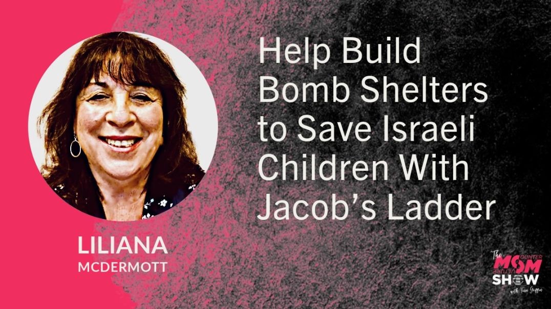 ⁣Ep716 - Help Build Bomb Shelters to Save Israeli Children With Jacob’s Ladder - Liliana McDermott