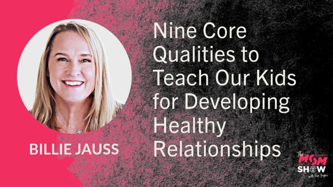 ⁣Ep709 - Nine Core Qualities to Teach Our Kids for Developing Healthy Relationships - Billie Jauss