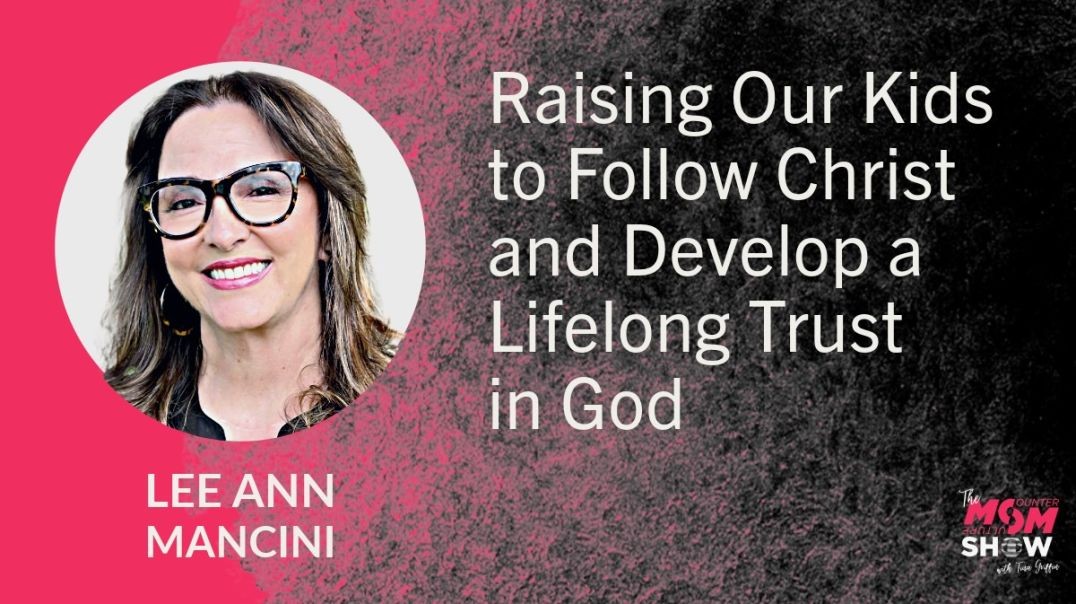 ⁣Ep734 - Raising Our Kids to Follow Christ and Develop Lifelong Trust in God - Lee Ann Mancini