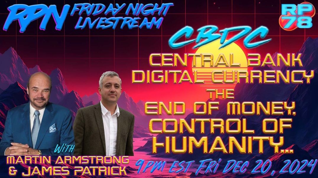 CBDC: The End of Money with Martin Armstrong & James Patrick on Fri Night Livestream