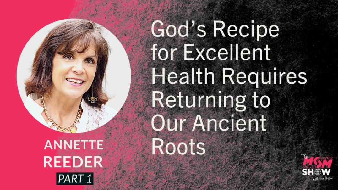 ⁣Ep753 - God’s Recipe for Excellent Health Requires Returning to Our Ancient Roots - Annette Reeder