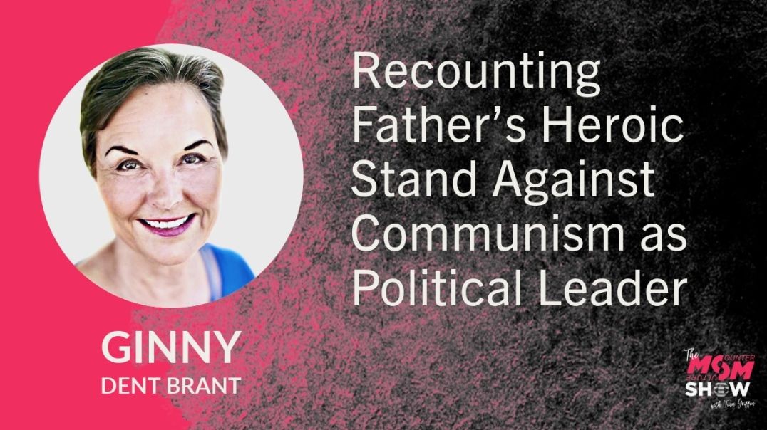 ⁣Ep751 - Recounting Father’s Heroic Stand Against Communism as Political Leader - Ginny Dent Brant