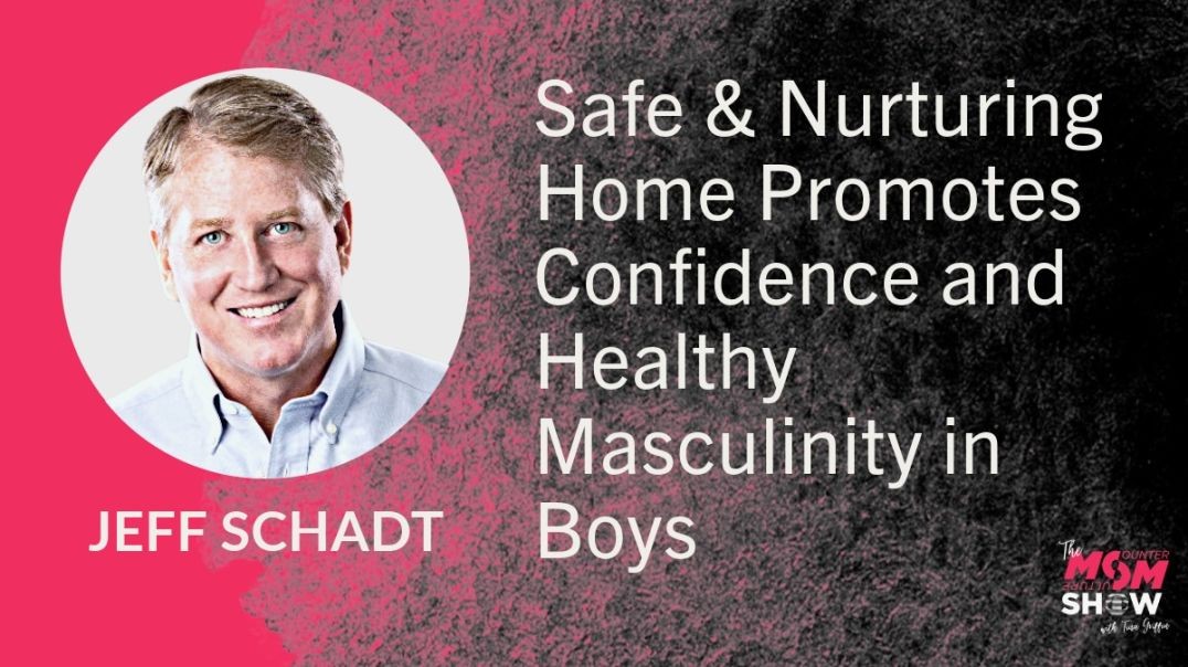 ⁣Ep761 - Safe and Nurturing Home Promotes Confidence and Healthy Masculinity in Boys - Jeff Schadt