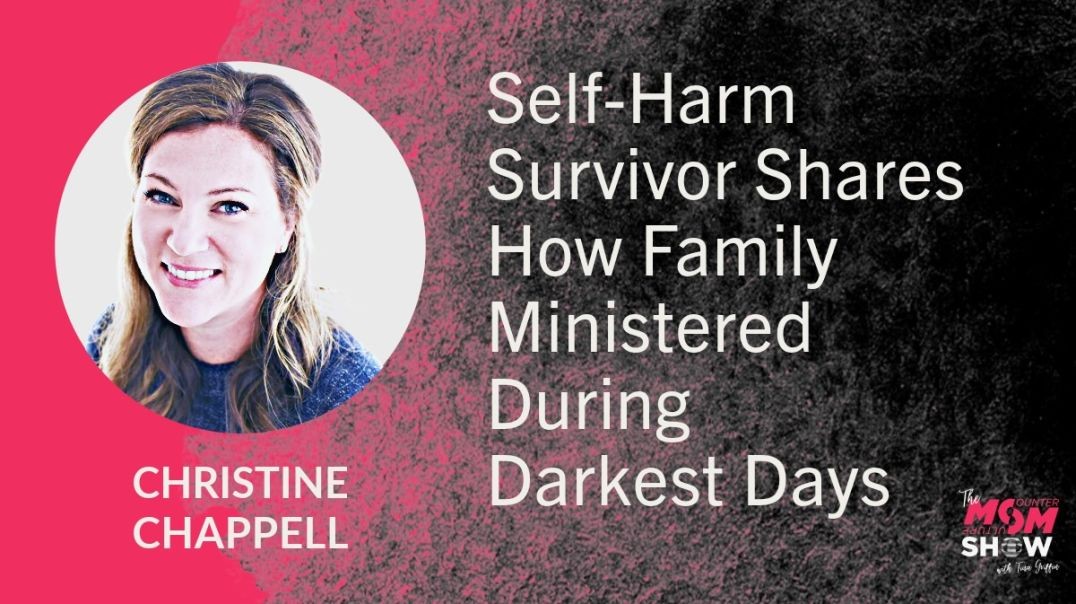 ⁣Ep771 - Self-Harm Survivor Shares How Family Ministered During Darkest Days - Christine Chappell