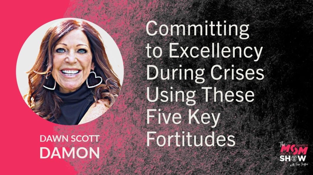 Ep778 - Committing to Excellency During Crises Using These Five Key Fortitudes - Dawn Scott Damon