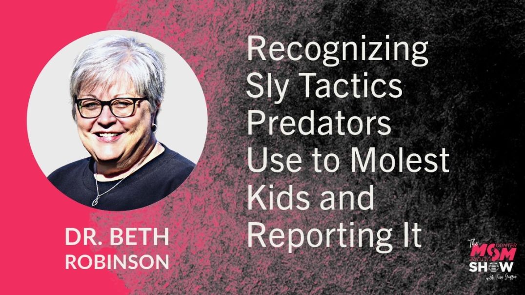 Ep786 - Recognizing Sly Tactics Predators Use to Molest Kids and Reporting It - Dr. Beth Robinson