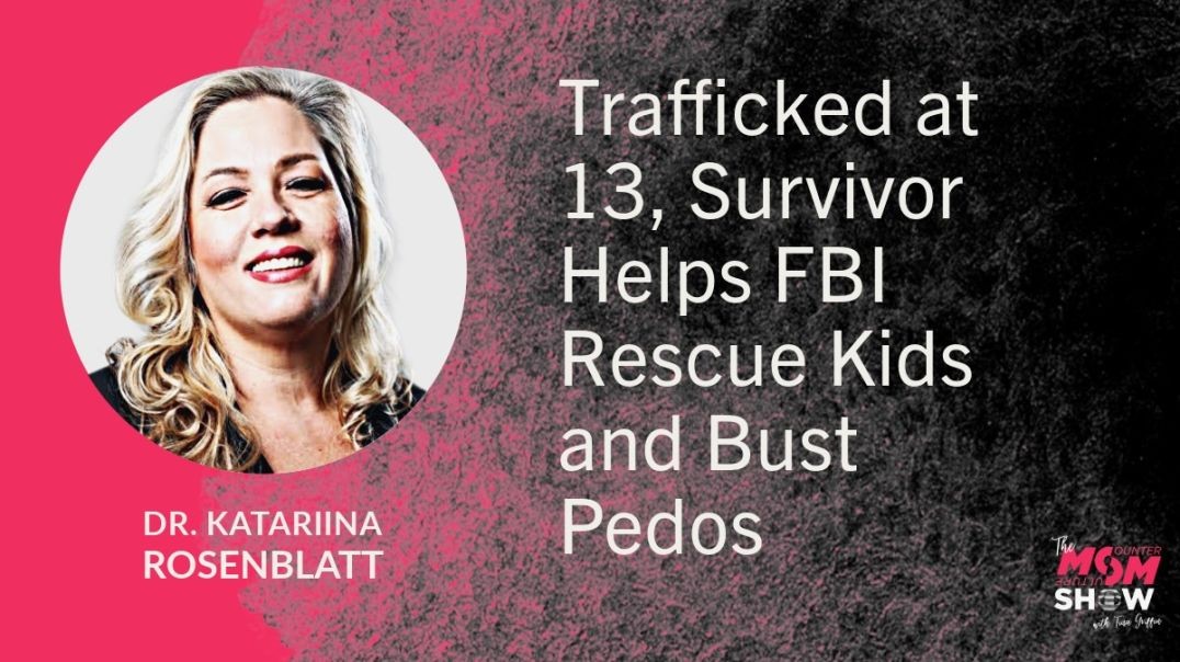 Ep788 - Trafficked at 13, Survivor Helps FBI Rescue Kids and Bust Pedos - Dr. Katariina Rosenblatt